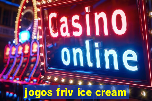 jogos friv ice cream